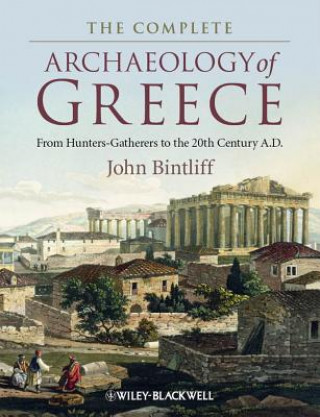 Könyv Complete Archaeology of Greece - From Hunter Gatherers to the 20th Century A.D John Bintliff