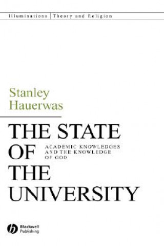 Βιβλίο State of the University - Academic Knowledges and the Knowledge of God Stanley Hauerwas