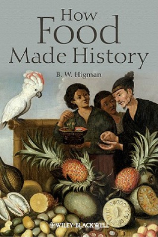 Kniha How Food Made History B. W. Higman