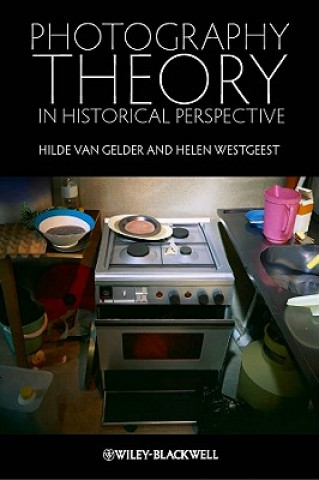 Könyv Photography Theory in Historical Perspective Hilde Van Gelder