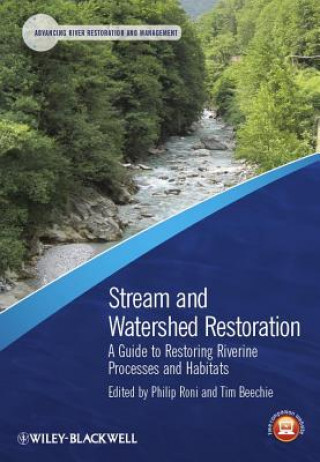 Kniha Stream and Watershed Restoration - A Guide to Restoring Riverine Processes and Habitats Philip Roni