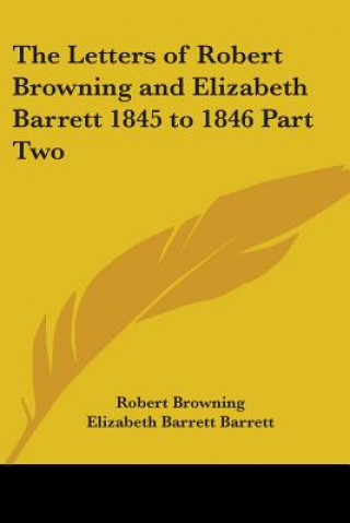 Książka The Letters of Robert Browning and Elizabeth Barrett 1845 to 1846. Pt.2 Robert Browning