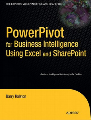Kniha PowerPivot for Business Intelligence Using Excel and SharePoint Barry Ralston