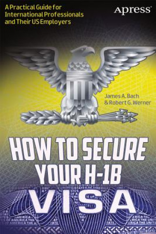 Kniha How to Secure Your H-1B Visa James Bach