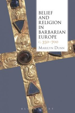 Könyv Belief and Religion in Barbarian Europe c. 350-700 Marilyn Dunn