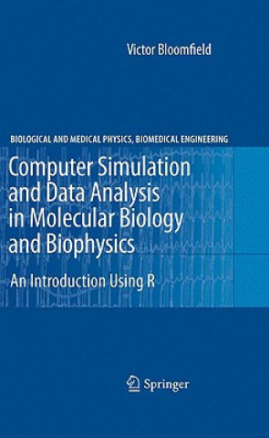 Kniha Computer Simulation and Data Analysis in Molecular Biology and Biophysics Victor Bloomfield