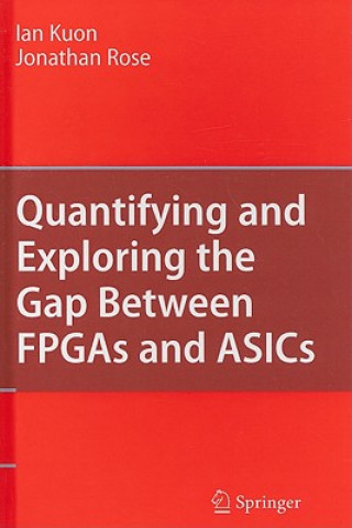 Kniha Quantifying and Exploring the Gap Between FPGAs and ASICs Ian Kuon