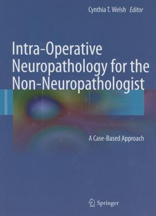 Książka Intra-Operative Neuropathology for the Non-Neuropathologist Cynthia T. Welsh