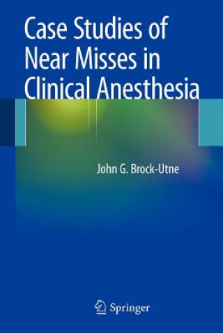 Livre Case Studies of Near Misses in Clinical Anesthesia John G. Brock-Utne