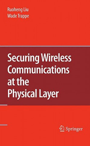 Libro Securing Wireless Communications at the Physical Layer Ruoheng Liu