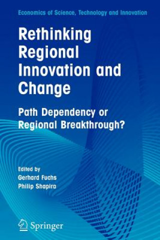 Kniha Rethinking Regional Innovation and Change: Path Dependency or Regional Breakthrough Gerhard Fuchs