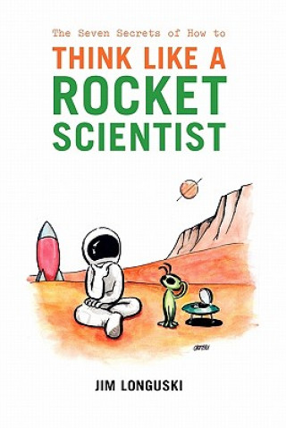 Könyv Seven Secrets of How to Think Like a Rocket Scientist James Longuski