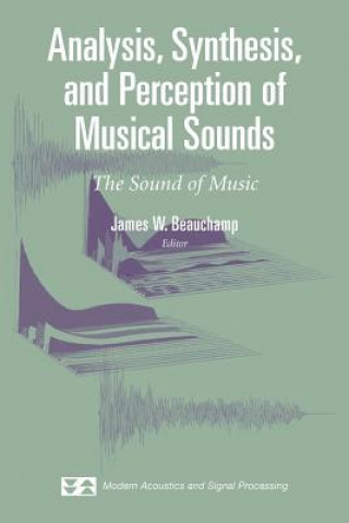 Könyv Analysis, Synthesis, and Perception of Musical Sounds James Beauchamp