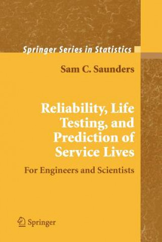 Knjiga Reliability, Life Testing and the Prediction of Service Lives Sam C. Saunders