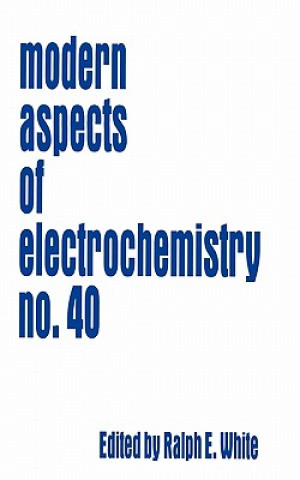 Kniha Modern Aspects of Electrochemistry 40 Ralph E. White