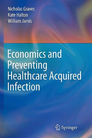 Könyv Economics and Preventing Healthcare Acquired Infection Nicholas Graves
