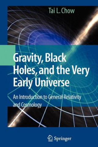 Kniha Gravity, Black Holes, and the Very Early Universe Tai L. Chow