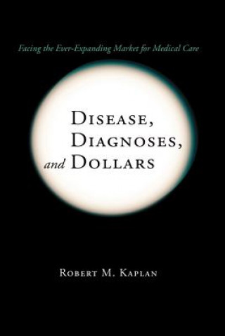 Book Disease, Diagnoses, and Dollars Robert M. Kaplan