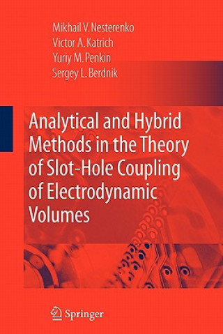 Könyv Analytical and Hybrid Methods in the Theory of Slot-Hole Coupling of Electrodynamic Volumes Victor A. Katrich