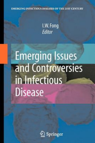 Könyv Emerging Issues and Controversies in Infectious Disease I. W. Fong