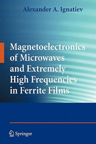 Kniha Magnetoelectronics of Microwaves and Extremely High Frequencies in Ferrite Films Alexander A. Ignatiev