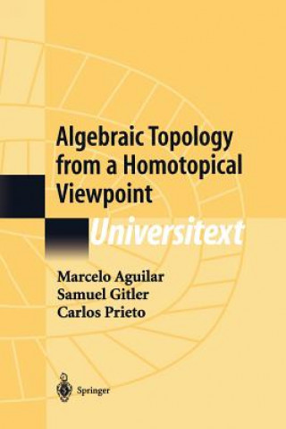 Książka Algebraic Topology from a Homotopical Viewpoint Marcelo Aguilar