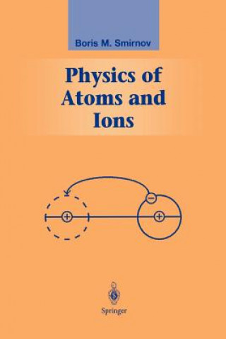 Kniha Physics of Atoms and Ions Boris M. Smirnov