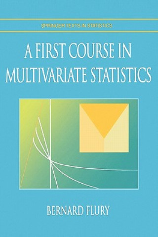 Książka A First Course in Multivariate Statistics Bernard Flury