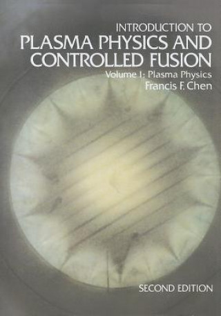Kniha Introduction to Plasma Physics and Controlled Fusion Francis F. Chen