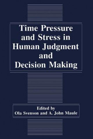 Kniha Time Pressure and Stress in Human Judgment and Decision Making A.J. Maule