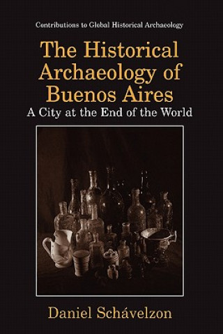 Livre Historical Archaeology of Buenos Aires Daniel Schávelzon