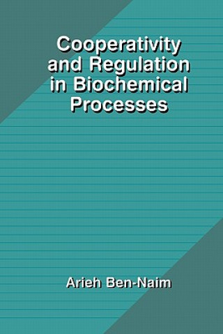 Carte Cooperativity and Regulation in Biochemical Processes Arieh Ben-Naim