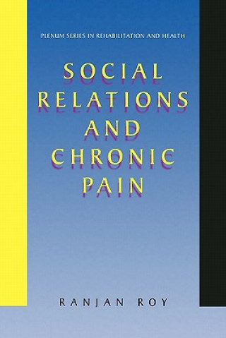 Kniha Social Relations and Chronic Pain Ranjan Roy