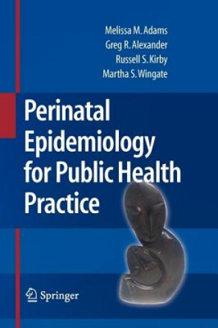 Kniha Perinatal Epidemiology for Public Health Practice Melissa M. Adams