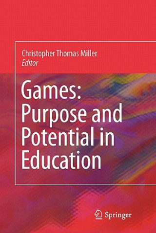 Kniha Games: Purpose and Potential in Education Christopher Thomas Miller