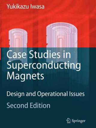 Kniha Case Studies in Superconducting Magnets Yukikazu Iwasa