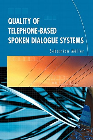 Kniha Quality of Telephone-Based Spoken Dialogue Systems Sebastian Möller