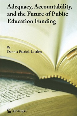 Книга Adequacy, Accountability, and the Future of Public Education Funding Dennis Patrick Leyden