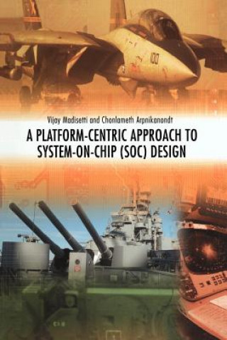 Kniha Platform-Centric Approach to System-on-Chip (SOC) Design Vijay Madisetti
