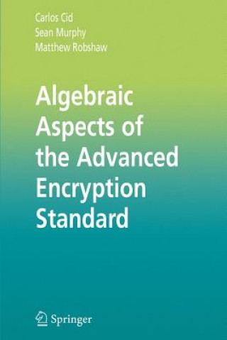 Könyv Algebraic Aspects of the Advanced Encryption Standard Carlos Cid