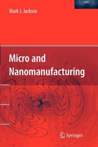 Könyv Micro and Nanomanufacturing Mark J. Jackson