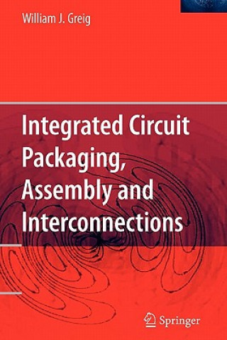 Kniha Integrated Circuit Packaging, Assembly and Interconnections William Greig