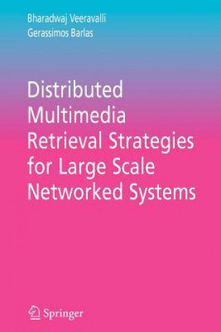 Kniha Distributed Multimedia Retrieval Strategies for Large Scale Networked Systems Bharadwaj Veeravalli