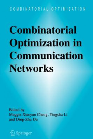 Kniha Combinatorial Optimization in Communication Networks Maggie Xiaoyan Cheng