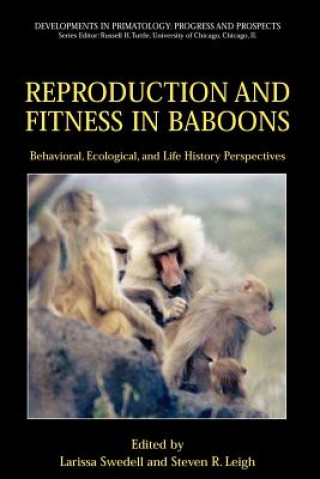 Książka Reproduction and Fitness in Baboons: Behavioral, Ecological, and Life History Perspectives Larissa Swedell