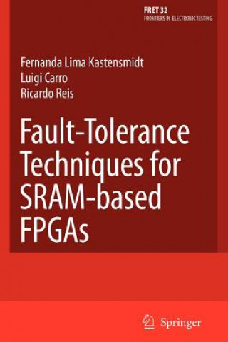 Kniha Fault-Tolerance Techniques for SRAM-Based FPGAs Fernanda Lima Kastensmidt