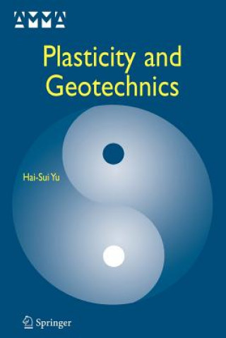 Kniha Plasticity and Geotechnics Hai-Sui Yu