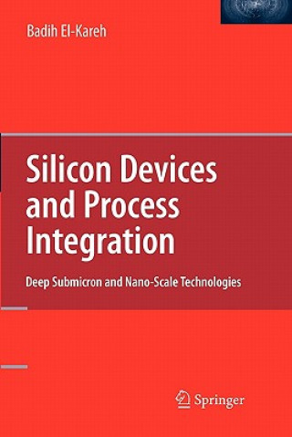 Knjiga Silicon Devices and Process Integration Badih El- Kareh