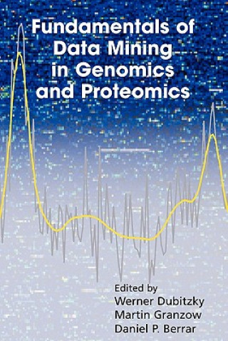 Kniha Fundamentals of Data Mining in Genomics and Proteomics Werner Dubitzky
