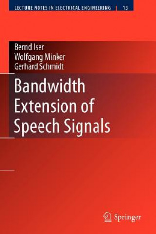 Kniha Bandwidth Extension of Speech Signals Bernd Iser